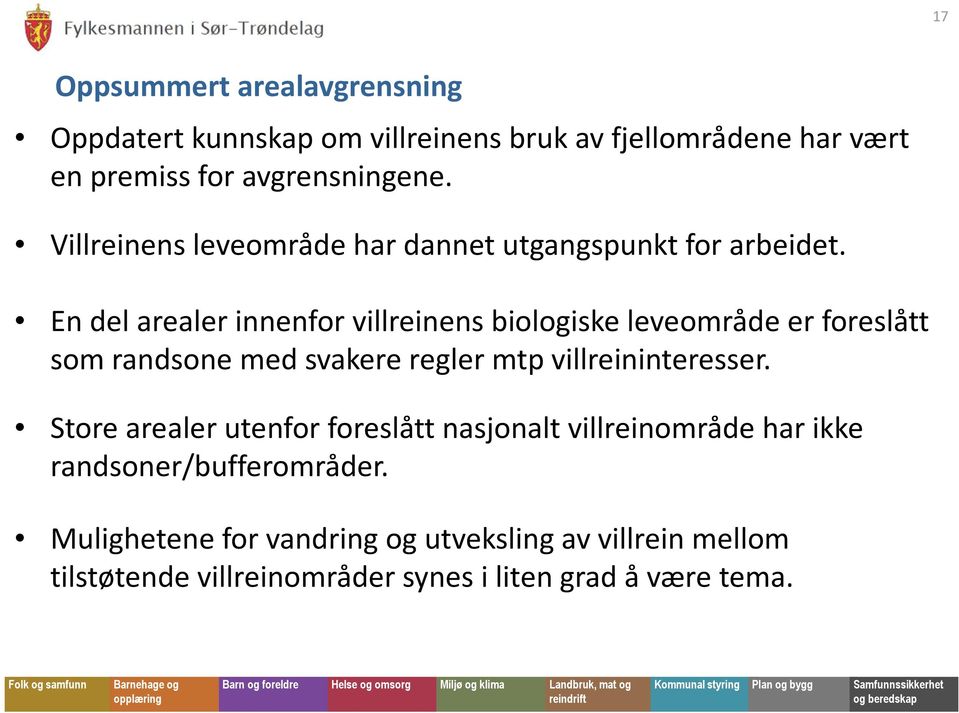 En del arealer innenfor villreinens biologiske leveområde er foreslått som randsone med svakere regler mtpvillreininteresser.