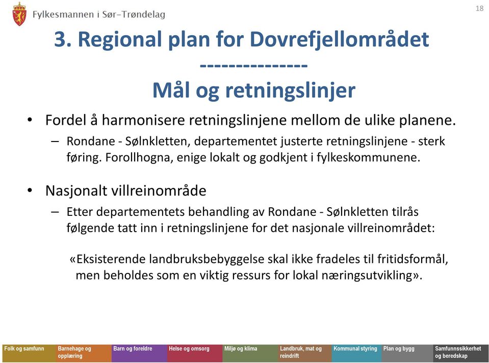 Nasjonalt villreinområde Etter departementets behandling av Rondane -Sølnklettentilrås følgende tatt inn i retningslinjene for det nasjonale