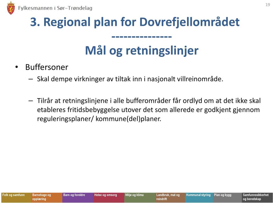 Tilrår at retningslinjene i alle bufferområder får ordlyd om at det ikke skal