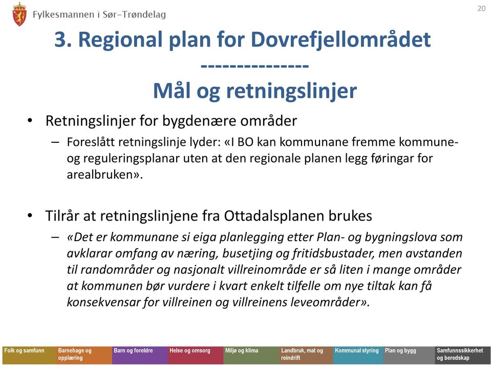 Tilrår at retningslinjene fra Ottadalsplanen brukes «Det er kommunanesi eiga planlegging etter Plan-og bygningslova som avklararomfang av næring, busetjingog