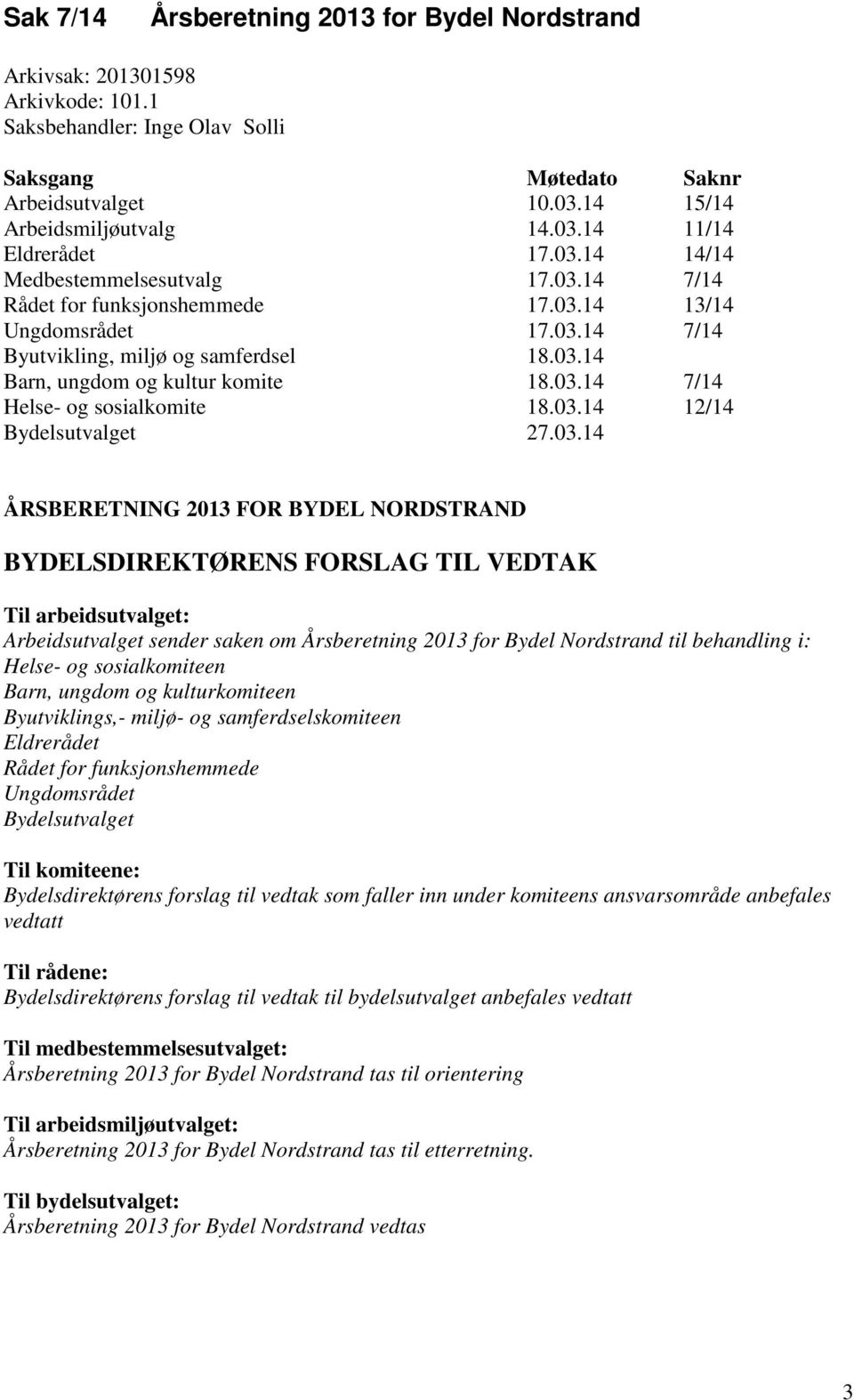 03.14 12/14 Bydelsutvalget 27.03.14 ÅRSBERETNING 2013 FOR BYDEL NORDSTRAND BYDELSDIREKTØRENS FORSLAG TIL VEDTAK Til arbeidsutvalget: Arbeidsutvalget sender saken om Årsberetning 2013 for Bydel