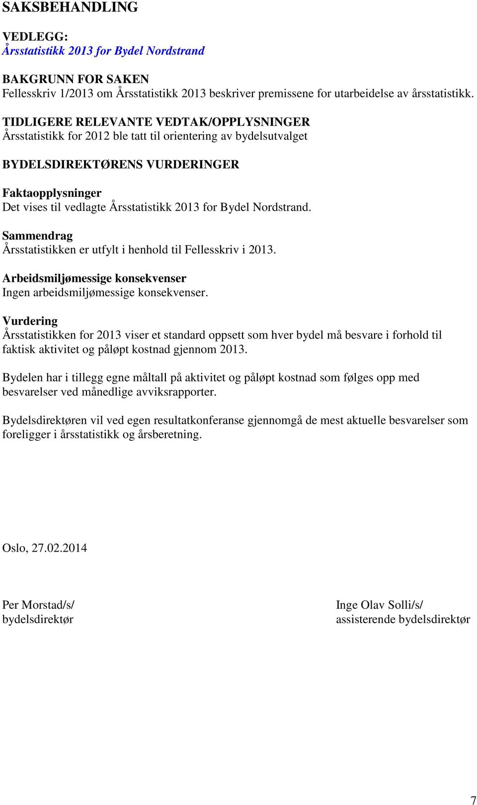 Bydel Nordstrand. Sammendrag Årsstatistikken er utfylt i henhold til Fellesskriv i 2013. Arbeidsmiljømessige konsekvenser Ingen arbeidsmiljømessige konsekvenser.