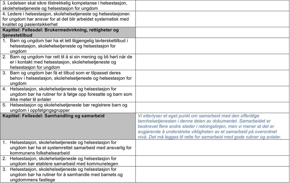 rettigheter og tjenestetilbud 1. Barn og ungdom bør ha et lett tilgjengelig lavterskeltilbud i helsestasjon, skolehelsetjeneste og helsestasjon for ungdom 2.