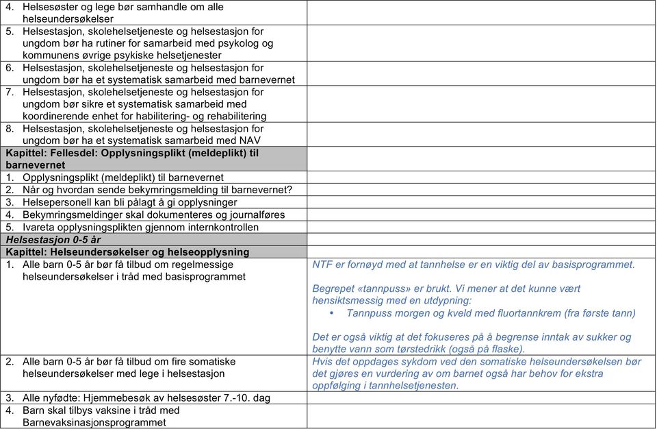 Helsestasjon, skolehelsetjeneste og helsestasjon for ungdom bør ha et systematisk samarbeid med barnevernet 7.