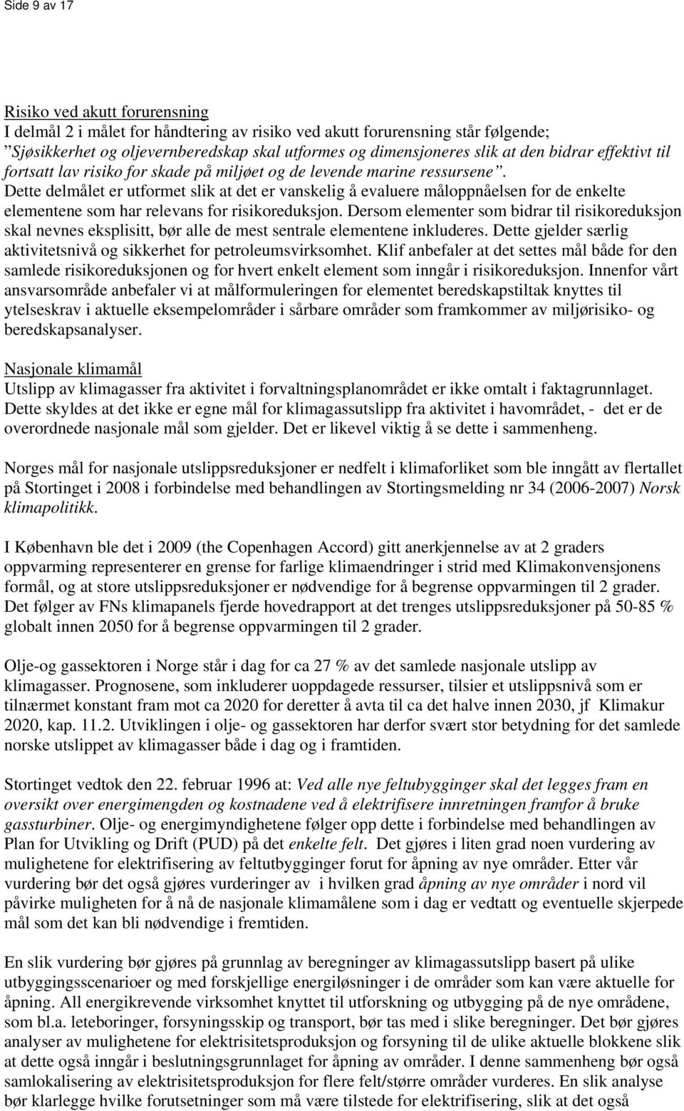 Dette delmålet er utformet slik at det er vanskelig å evaluere måloppnåelsen for de enkelte elementene som har relevans for risikoreduksjon.