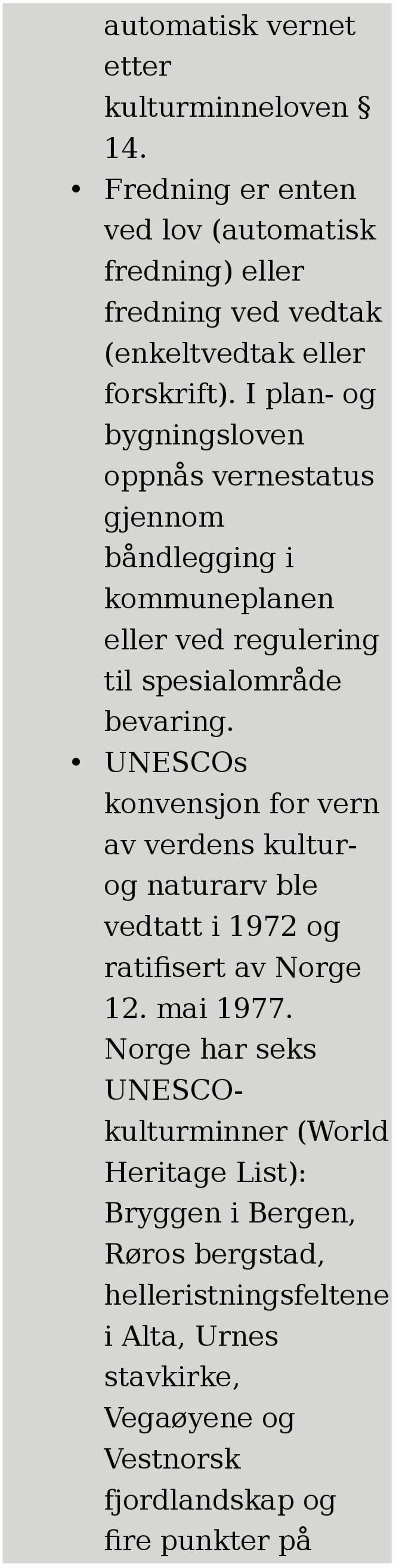 UNESCOs konvensjon for vern av verdens kulturog naturarv ble vedtatt i 1972 og ratifisert av Norge 12. mai 1977.