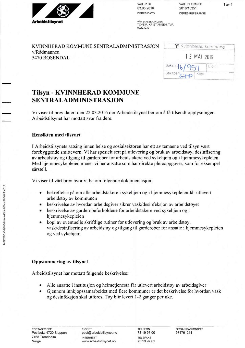 ..i;. ew" ' i g k Tilsyn -KVINNHERAD KOMMUNE SENTRALADMINISTRASJ ON Vi viser til brev datert den 22.03.2016 der Arbeidstilsynet ber om å få tilsendt opplysninger.