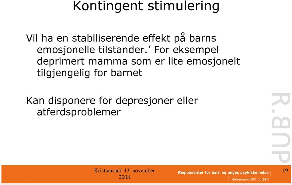 For eksempel deprimert mamma som er lite emosjonelt