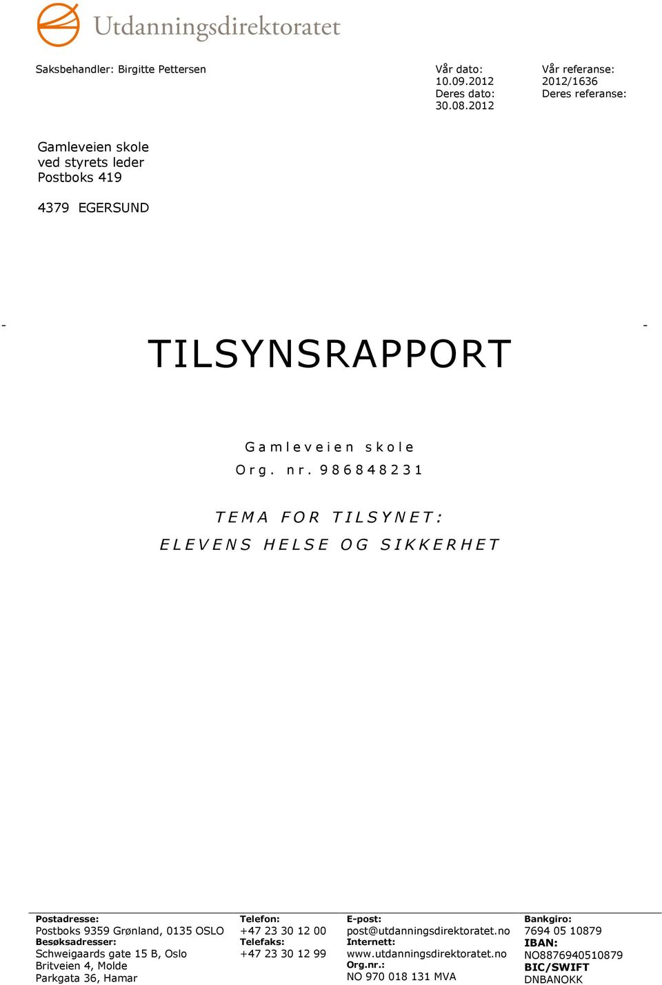 986848231 TEMA FOR TILSYNET: ELEVENS HELSE OG SIKKERHET Postadresse: Postboks 9359 Grønland, 0135 OSLO Besøksadresser: Schweigaards gate 15 B, Oslo Britveien