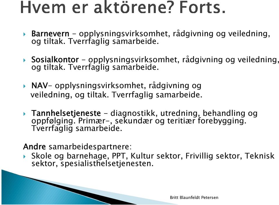 NAV- opplysningsvirksomhet, rådgivning og veiledning, og tiltak. Tverrfaglig samarbeide.