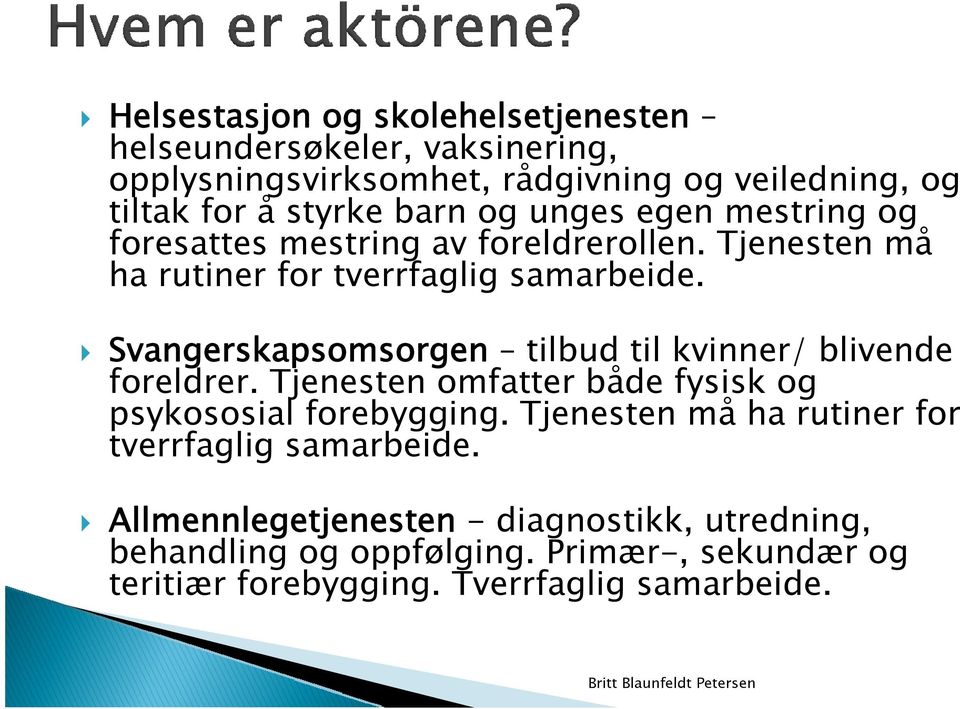 Svangerskapsomsorgen tilbud til kvinner/ blivende foreldrer. Tjenesten omfatter både fysisk og psykososial forebygging.