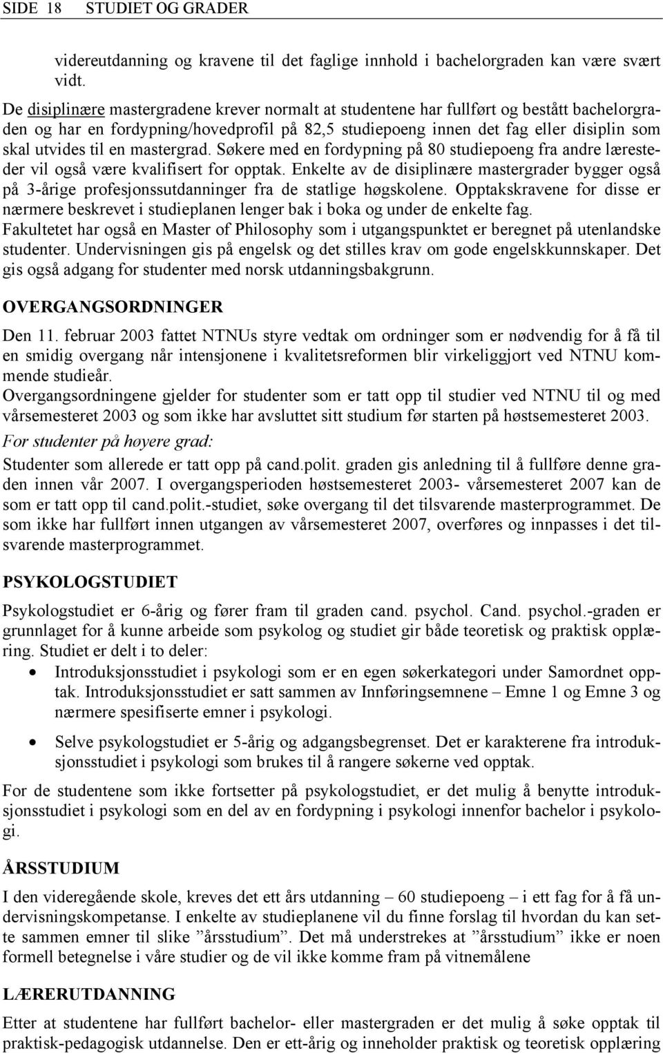 en mastergrad. Søkere med en fordypning på 80 studiepoeng fra andre læresteder vil også være kvalifisert for opptak.