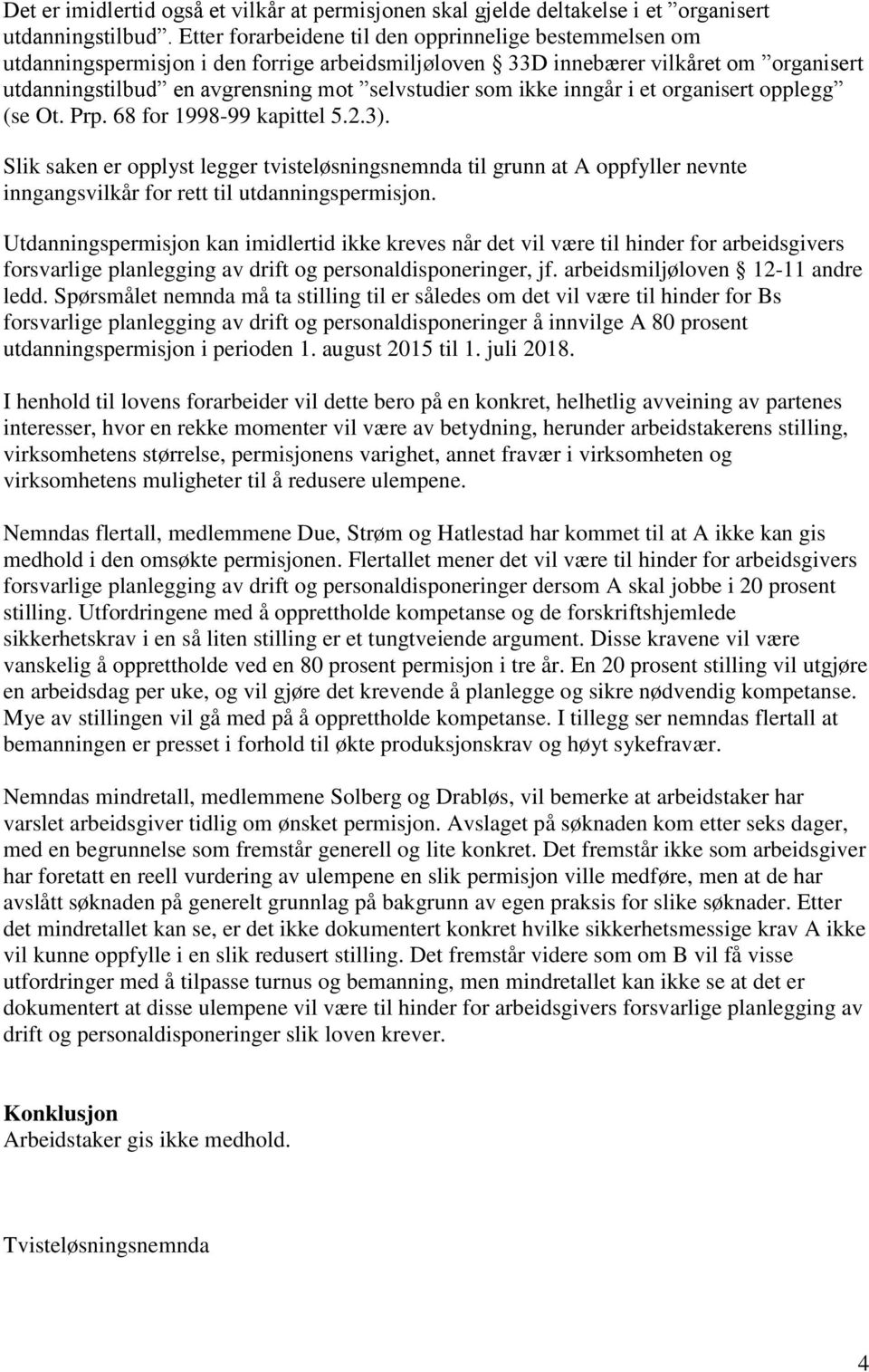 ikke inngår i et organisert opplegg (se Ot. Prp. 68 for 1998-99 kapittel 5.2.3).