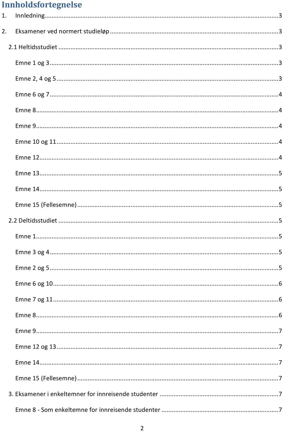 2Deltidsstudiet...5 Emne1...5 Emne3og4...5 Emne2og5...5 Emne6og10...6 Emne7og11...6 Emne8...6 Emne9...7 Emne12og13.