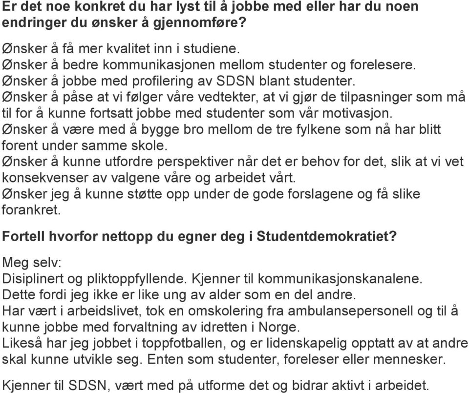 Ønsker å være med å bygge bro mellom de tre fylkene som nå har blitt forent under samme skole.