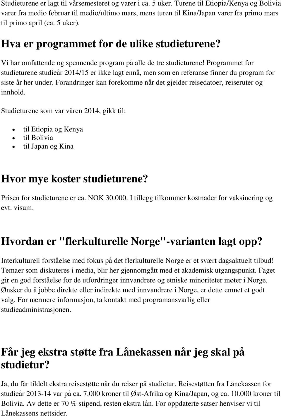 Hva er programmet for de ulike studieturene? Vi har omfattende og spennende program på alle de tre studieturene!