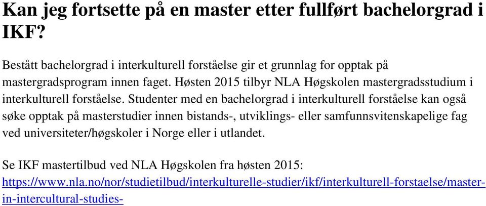 Høsten 2015 tilbyr NLA Høgskolen mastergradsstudium i interkulturell forståelse.