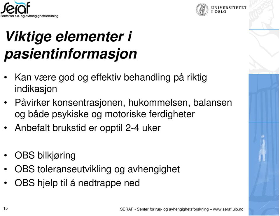 ferdigheter Anbefalt brukstid er opptil 2-4 uker OBS bilkjøring OBS toleranseutvikling og