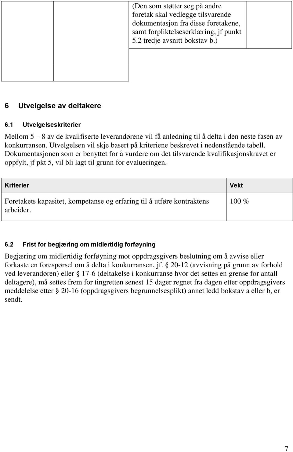 Utvelgelsen vil skje basert på kriteriene beskrevet i nedenstående tabell.