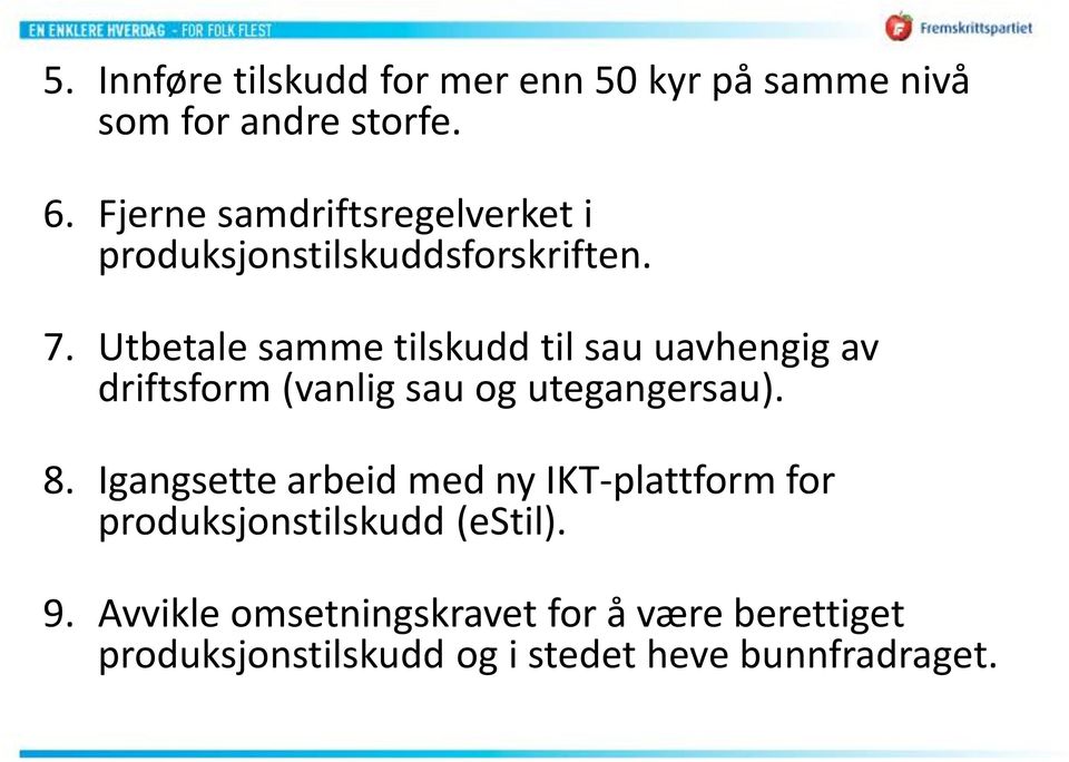 Utbetale samme tilskudd til sau uavhengig av driftsform (vanlig sau og utegangersau). 8.