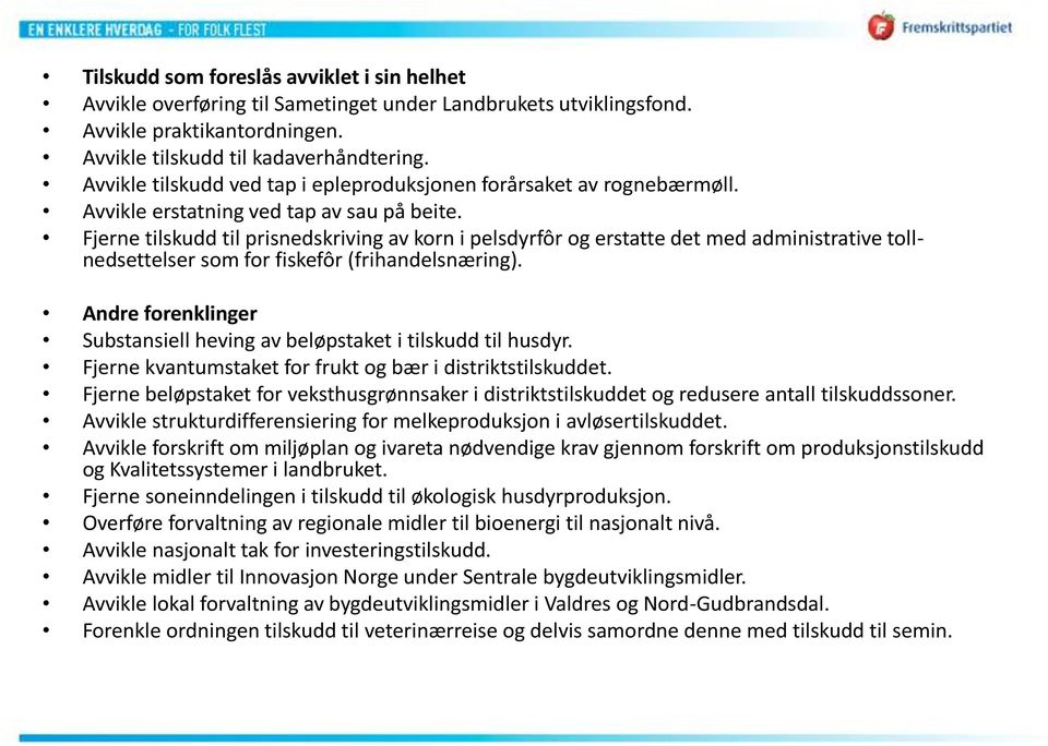 Fjerne tilskudd til prisnedskriving av korn i pelsdyrfôr og erstatte det med administrative tollnedsettelser som for fiskefôr (frihandelsnæring).