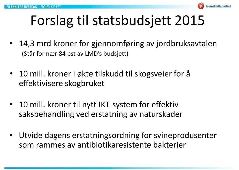 kroner i økte tilskudd til skogsveier for å effektivisere skogbruket 10 mill.