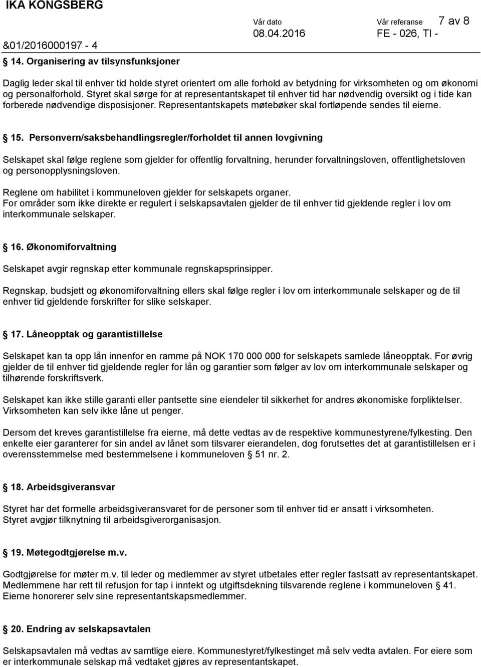 Representantskapets møtebøker skal fortløpende sendes til eierne. 15.