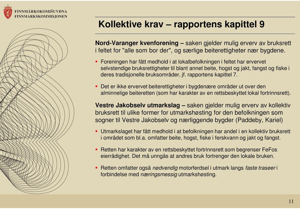 rapportens kapittel 7. Det er ikke ervervet beiterettigheter i bygdenære områder ut over den alminnelige beiteretten (som har karakter av en rettsbeskyttet lokal fortrinnsrett).