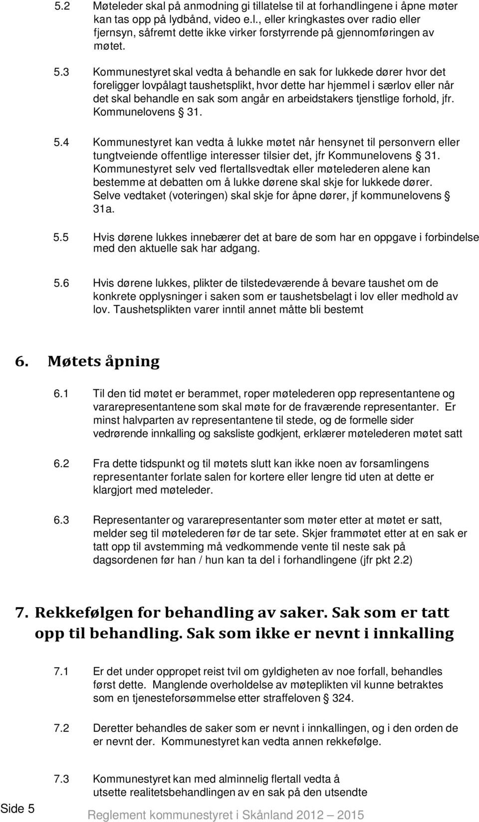 arbeidstakers tjenstlige forhold, jfr. Kommunelovens 31. 5.