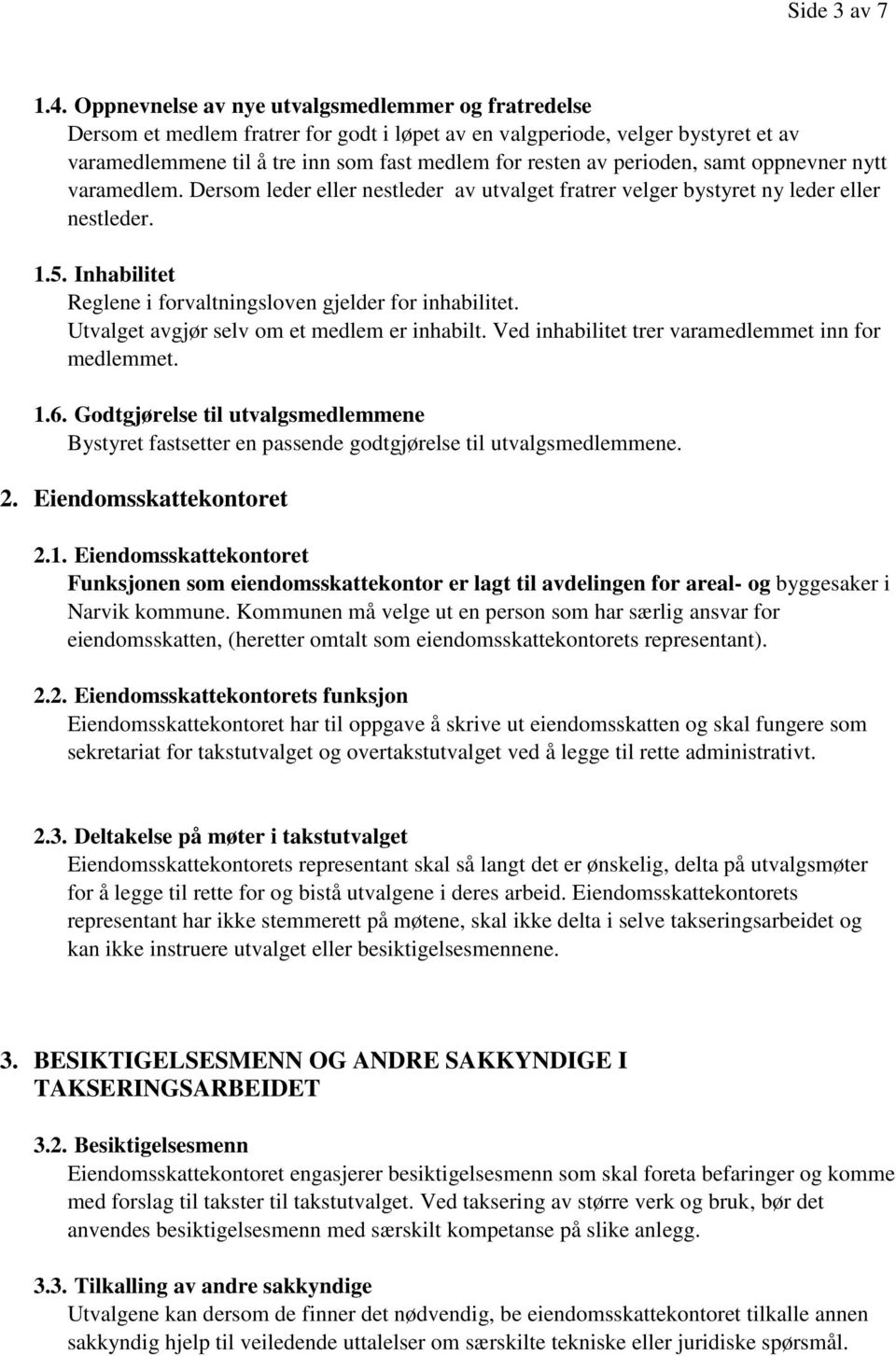 perioden, samt oppnevner nytt varamedlem. Dersom leder eller nestleder av utvalget fratrer velger bystyret ny leder eller nestleder. 1.5.