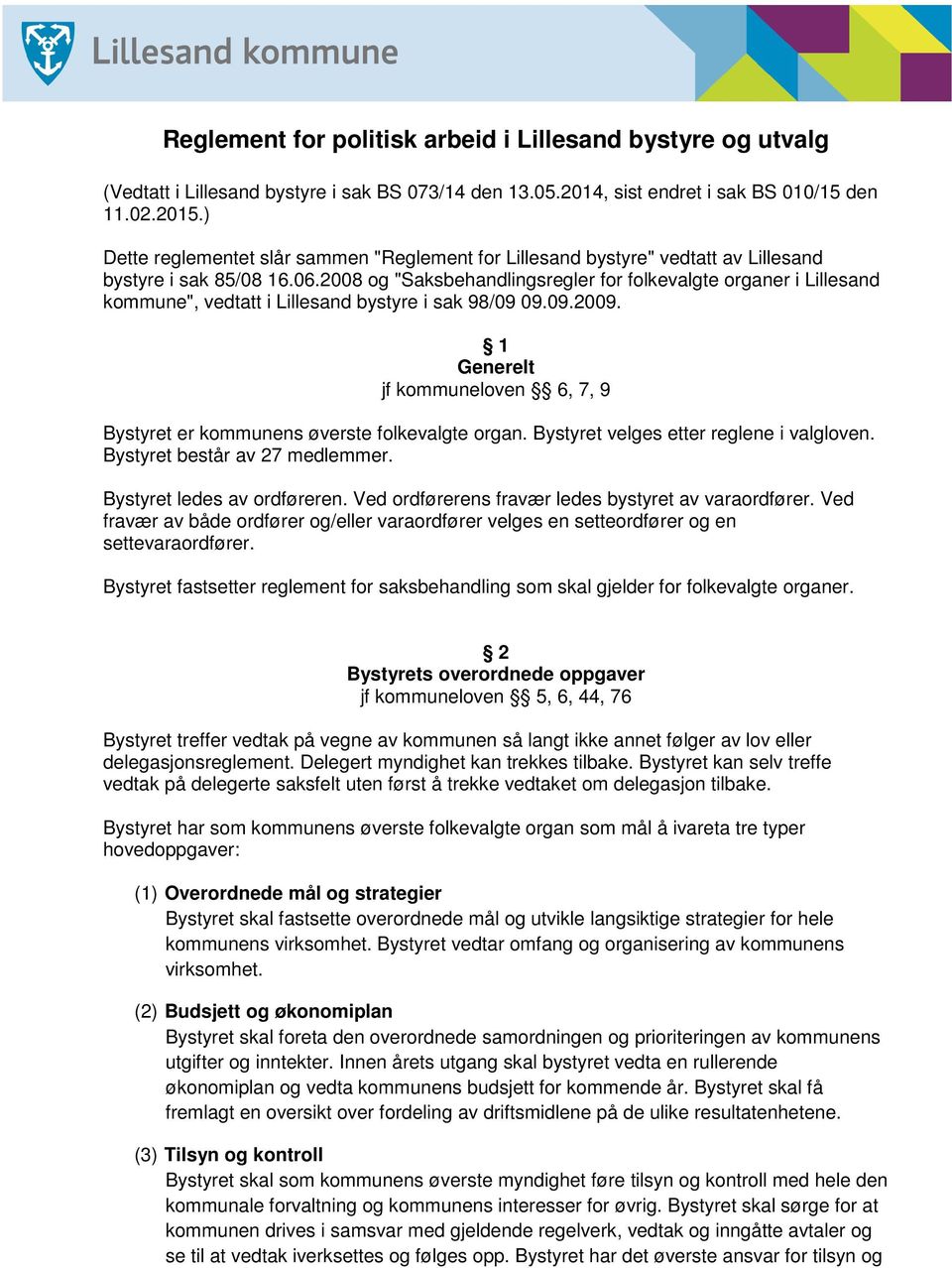 2008 og "Saksbehandlingsregler for folkevalgte organer i Lillesand kommune", vedtatt i Lillesand bystyre i sak 98/09 09.09.2009.