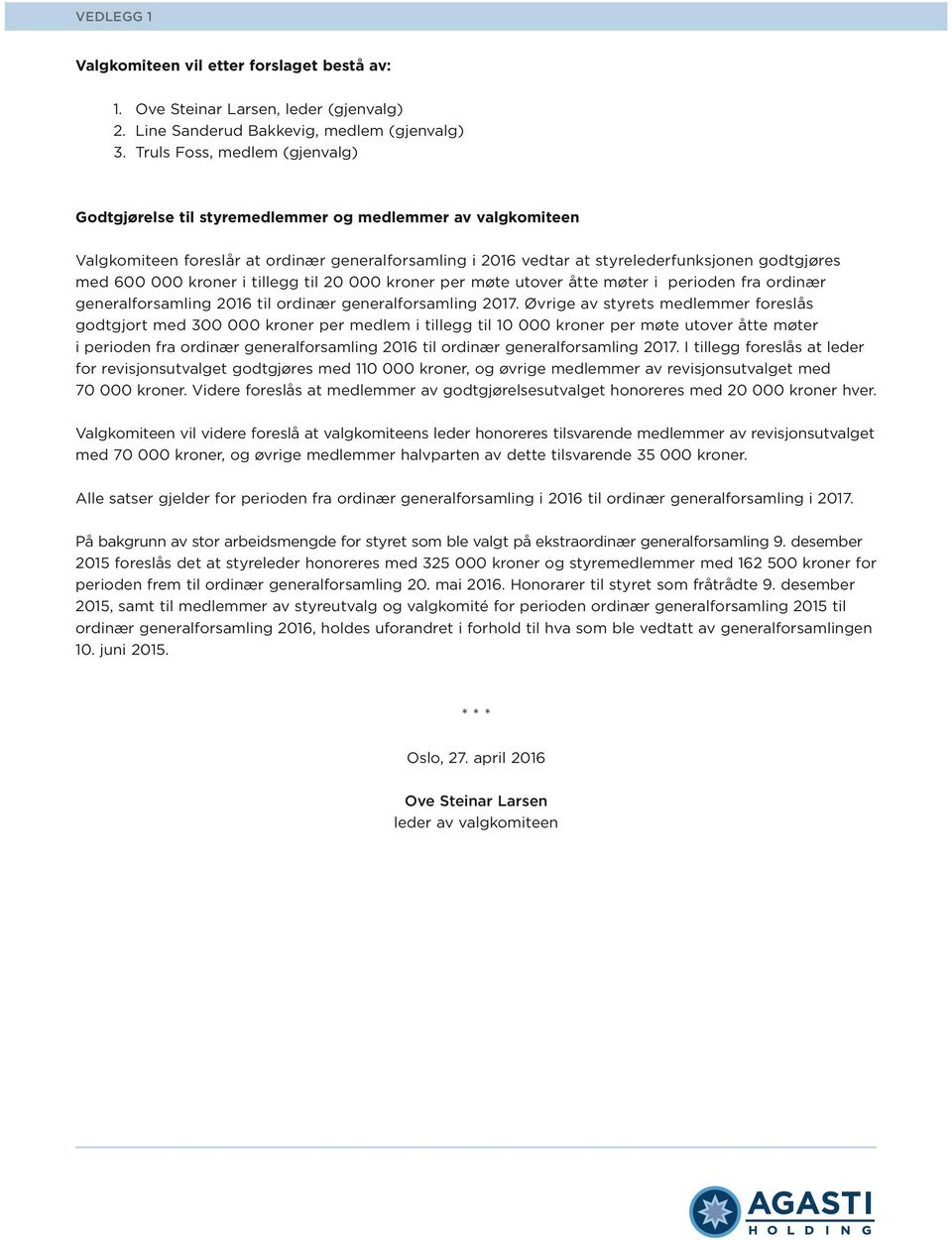 000 kroner i tillegg til 20 000 kroner per møte utover åtte møter i perioden fra ordinær generalforsamling 2016 til ordinær generalforsamling 2017.