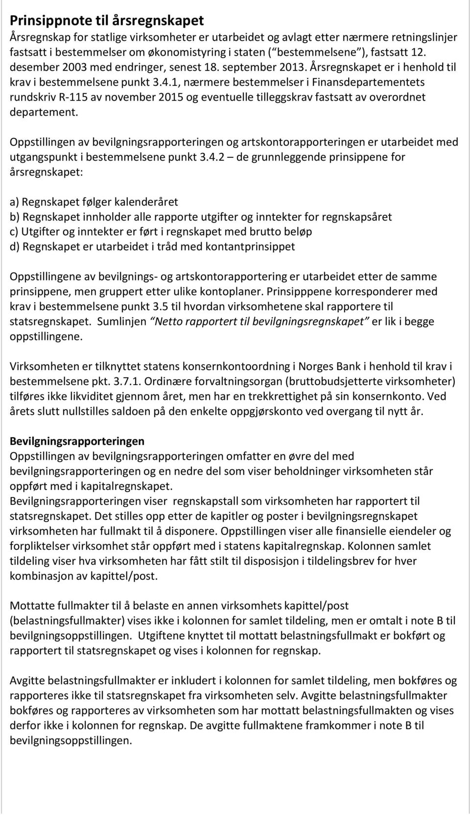 1, nærmere bestemmelser i Finansdepartementets rundskriv R-115 av november 2015 og eventuelle tilleggskrav fastsatt av overordnet departement.