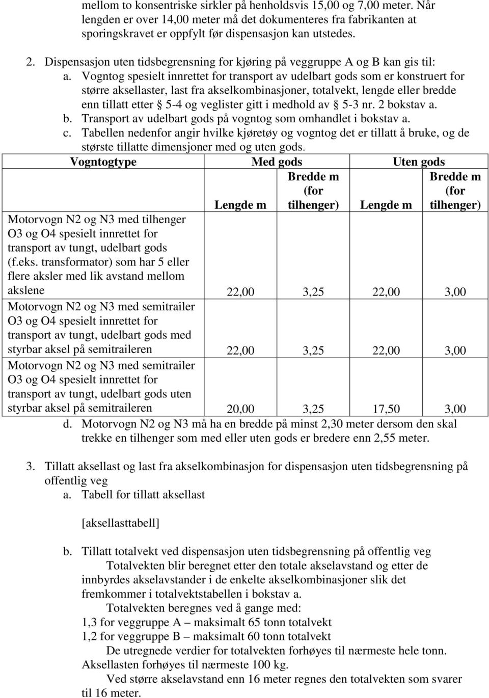 Vogntog spesielt innrettet for transport av udelbart gods som er konstruert for større aksellaster, last fra akselkombinasjoner, totalvekt, lengde eller bredde enn tillatt etter 5-4 og veglister gitt