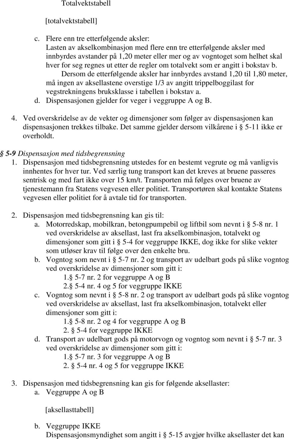 regnes ut etter de regler om totalvekt som er angitt i bokstav b.