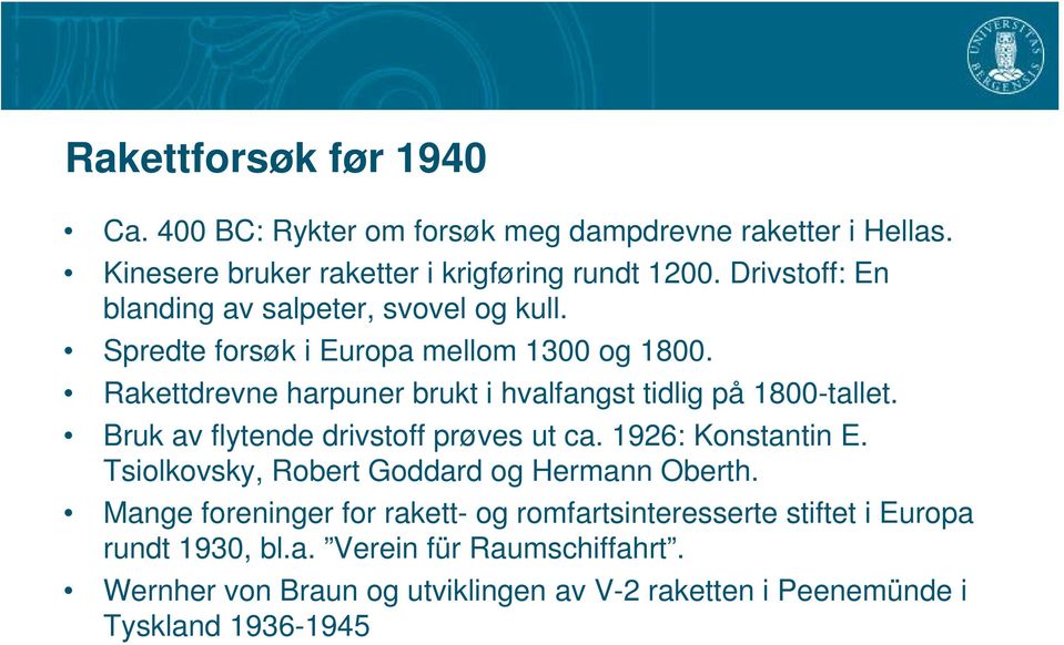 Rakettdrevne harpuner brukt i hvalfangst tidlig på 1800-tallet. Bruk av flytende drivstoff prøves ut ca. 1926: Konstantin E.