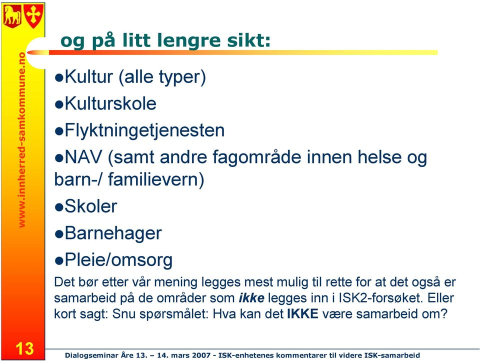 vår mening legges mest mulig til rette for at det også er samarbeid på de områder som ikke