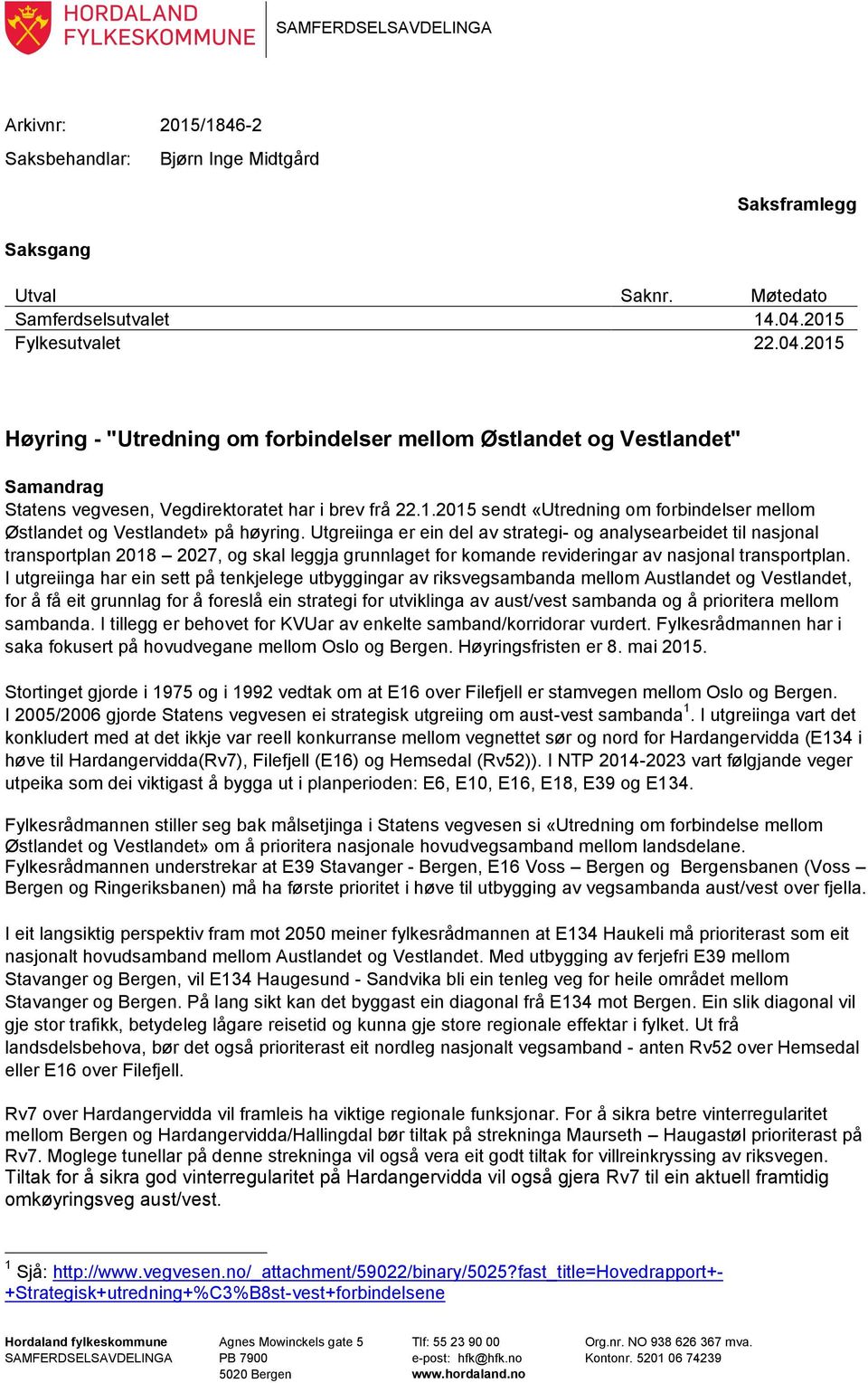 Utgreiinga er ein del av strategi- og analysearbeidet til nasjonal transportplan 2018 2027, og skal leggja grunnlaget for komande revideringar av nasjonal transportplan.