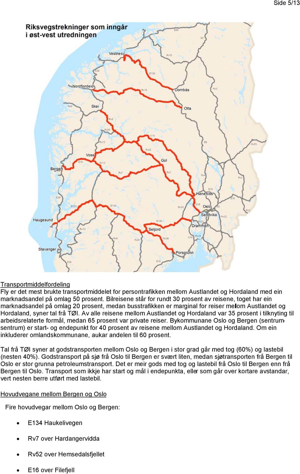 Av alle reisene mellom Austlandet og Hordaland var 35 prosent i tilknyting til arbeidsrelaterte formål, medan 65 prosent var private reiser.