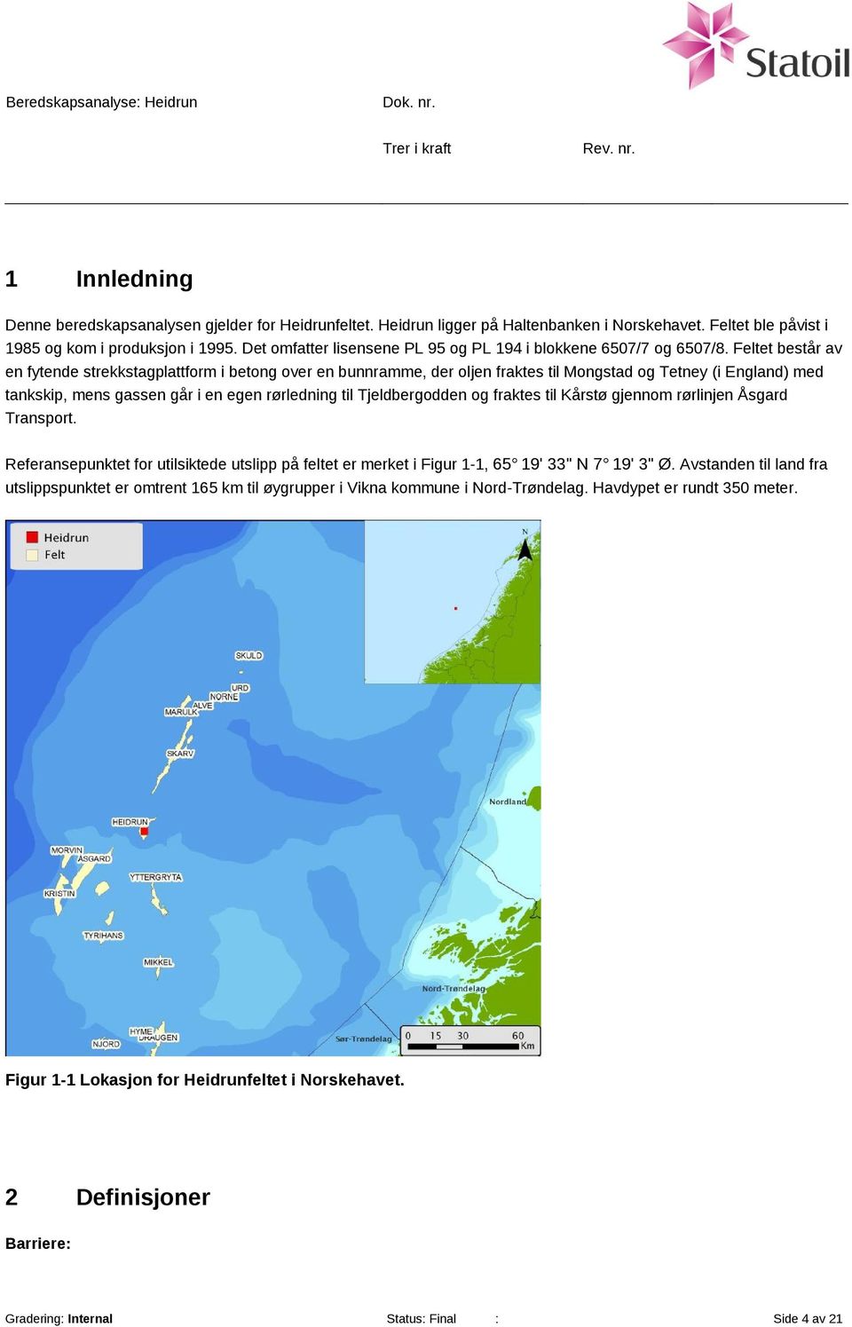 Feltet består av en fytende strekkstagplattform i betong over en bunnramme, der oljen fraktes til Mongstad og Tetney (i England) med tankskip, mens gassen går i en egen rørledning til Tjeldbergodden