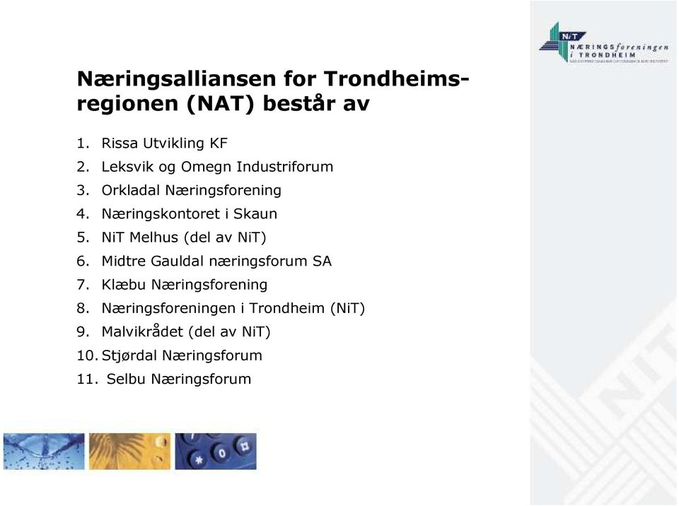 NiT Melhus (del av NiT) 6. Midtre Gauldal næringsforum SA 7. Klæbu Næringsforening 8.