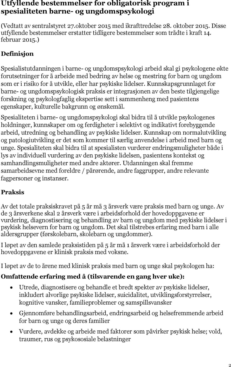 ) Definisjon Spesialistutdanningen i barne- og ungdomspsykologi arbeid skal gi psykologene økte forutsetninger for å arbeide med bedring av helse og mestring for barn og ungdom som er i risiko for å