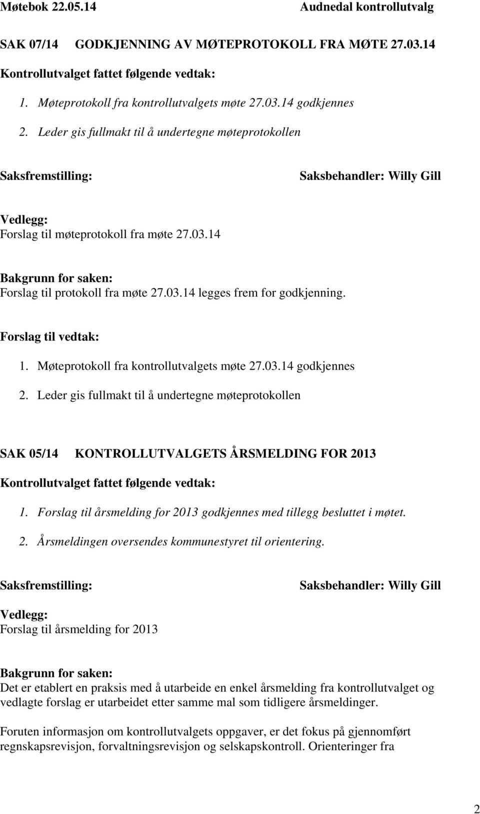 Møteprotokoll fra kontrollutvalgets møte 27.03.14 godkjennes 2. Leder gis fullmakt til å undertegne møteprotokollen SAK 05/14 KONTROLLUTVALGETS ÅRSMELDING FOR 2013 1.