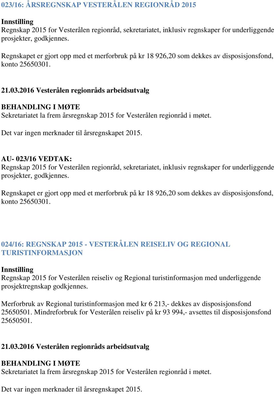 AU- 023/16 VEDTAK: Regnskap 2015 for Vesterålen regionråd, sekretariatet, inklusiv regnskaper for underliggende prosjekter, godkjennes.