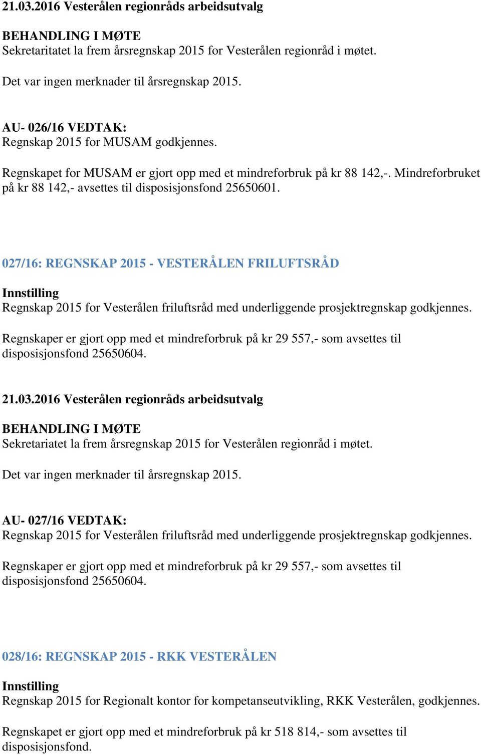 027/16: REGNSKAP 2015 - VESTERÅLEN FRILUFTSRÅD Regnskap 2015 for Vesterålen friluftsråd med underliggende prosjektregnskap godkjennes.