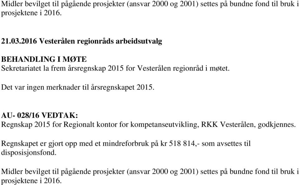 AU- 028/16 VEDTAK: Regnskap 2015 for Regionalt kontor for kompetanseutvikling, RKK Vesterålen, godkjennes.