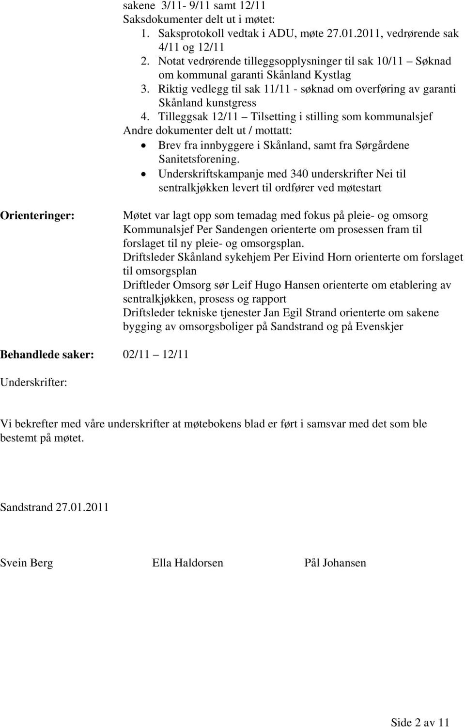 Tilleggsak 12/11 Tilsetting i stilling som kommunalsjef Andre dokumenter delt ut / mottatt: Brev fra innbyggere i Skånland, samt fra Sørgårdene Sanitetsforening.