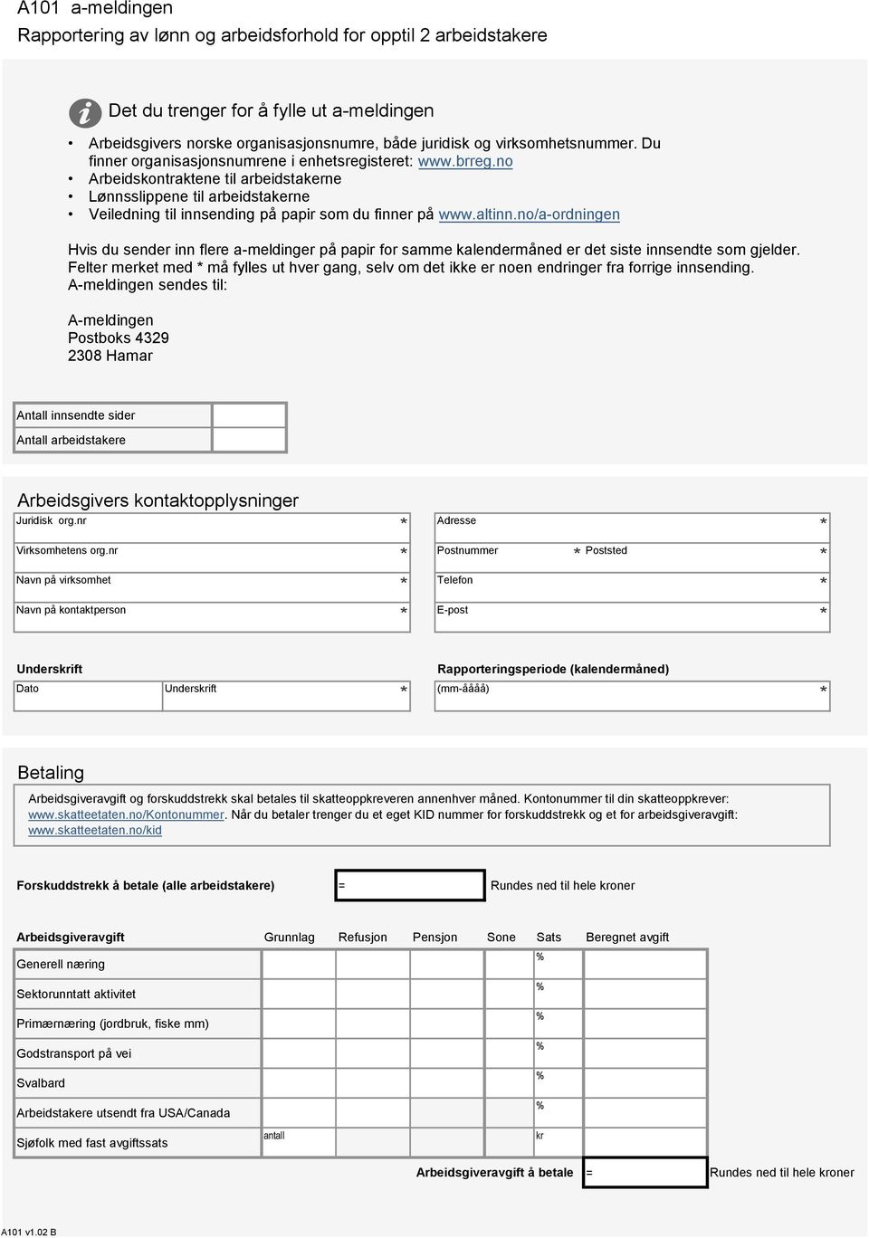 no/a-ordningen Hvis du sender inn flere a-meldinger på papir for samme kalendermåned er det siste innsendte som gjelder.