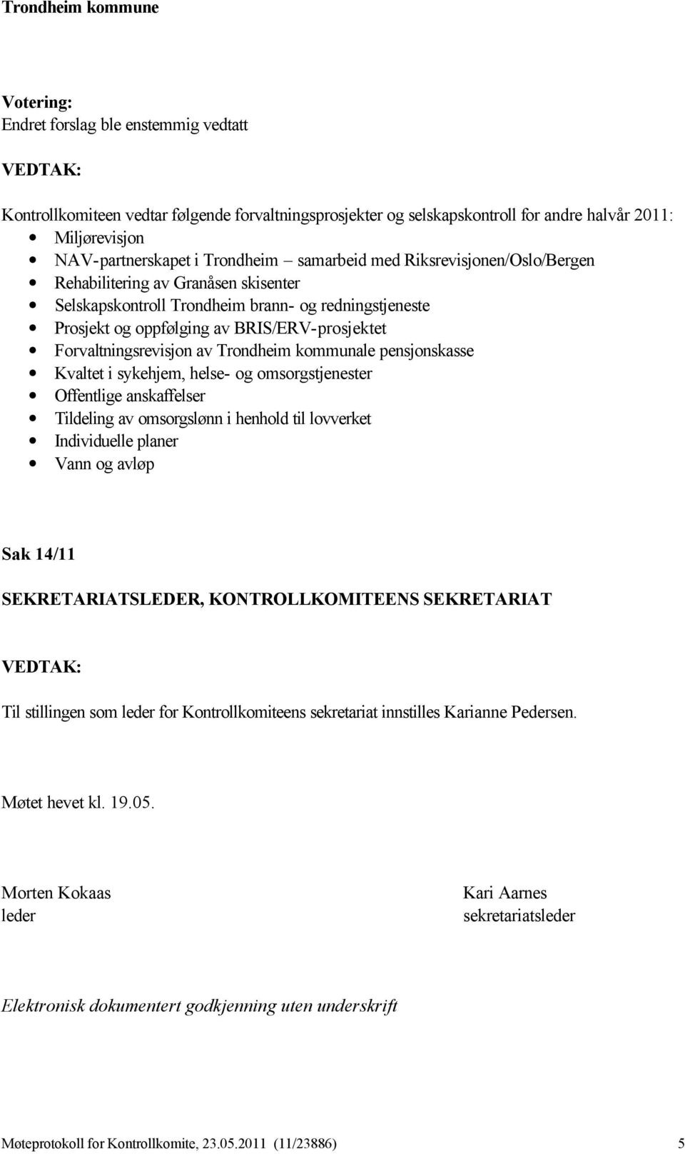 anskaffelser Tildeling av omsorgslønn i henhold til lovverket Individuelle planer Vann og avløp Sak 14/11 SEKRETARIATSLEDER, KONTROLLKOMITEENS SEKRETARIAT Til stillingen som leder for