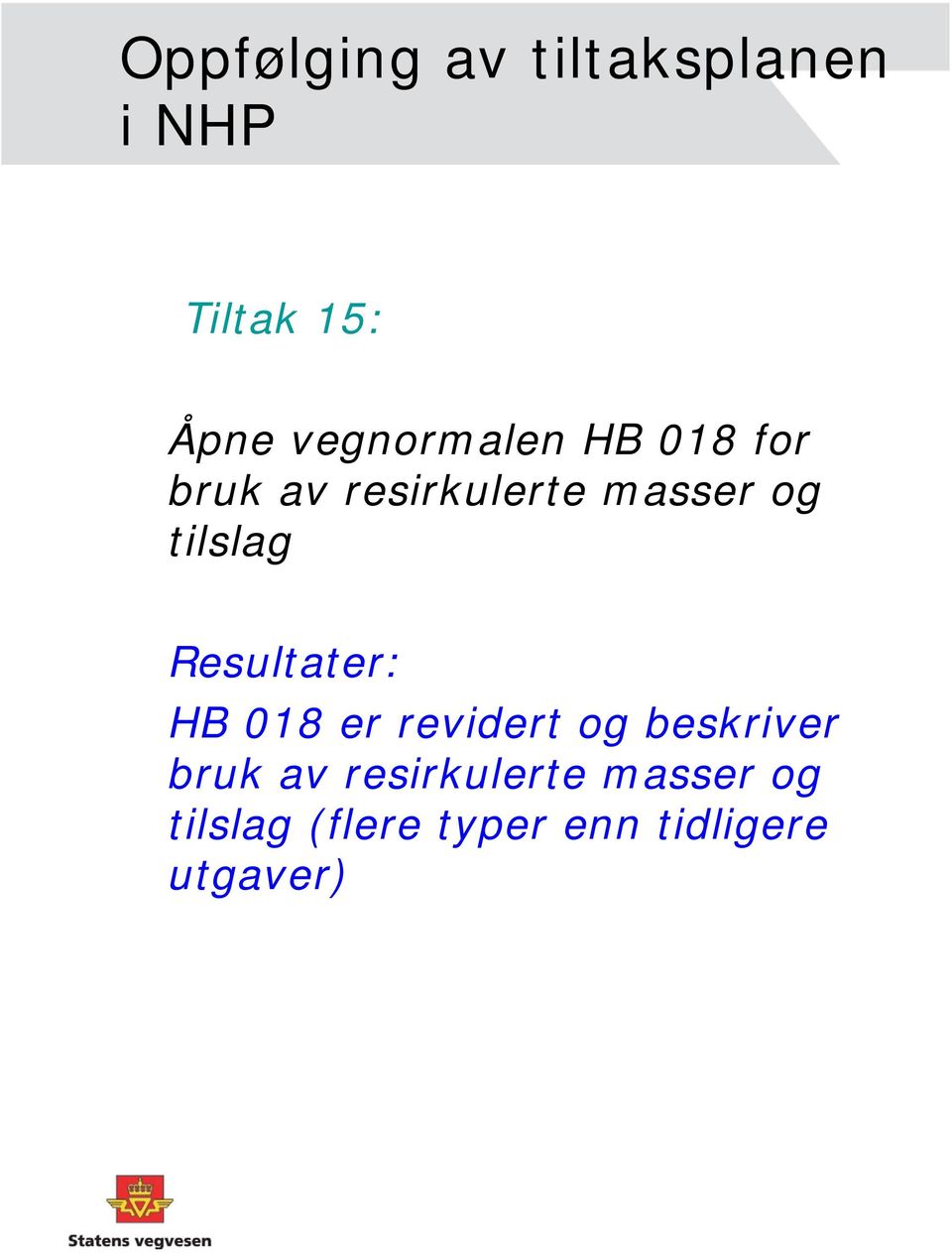 tilslag Resultater: HB 018 er revidert og beskriver bruk